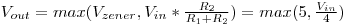 V_{out} = max(V_{zener}, V_{in} * \frac{R_{2}}{R_{1} %20 R_{2}}) = max(5, \frac{V_{in}}{4})